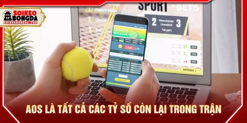 Aos là tất cả các tỷ số còn lại trong trận
