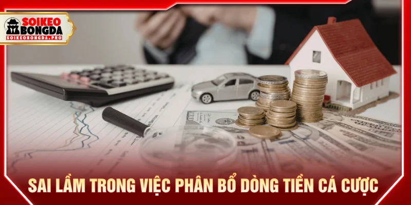 Cách quản lý vốn trong cá độ bóng đá sai lầm
