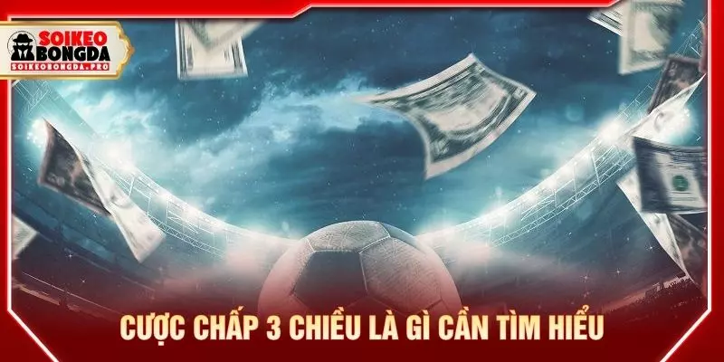 Cược chấp 3 chiều là gì cần tìm hiểu