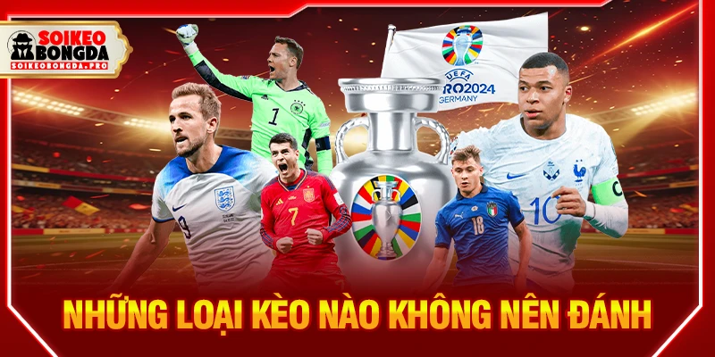 Những loại kèo nào không nên đánh