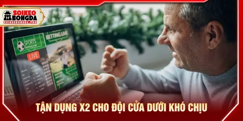 Tận dụng X2 cho đội cửa dưới khó chịu