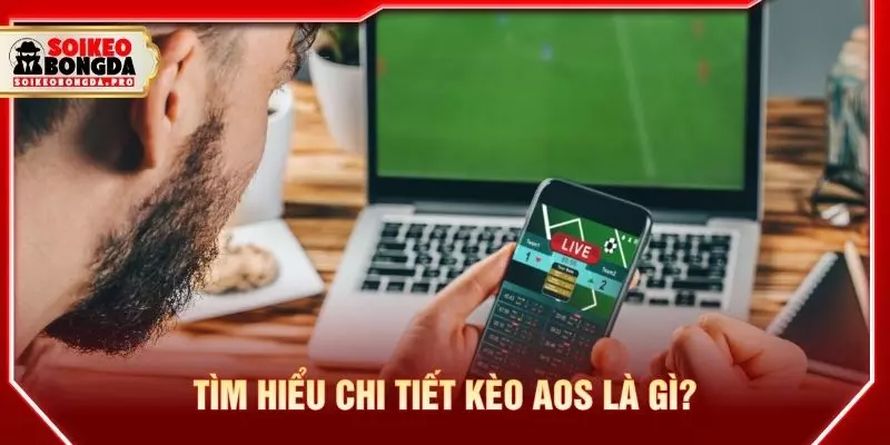 Tìm hiểu chi tiết kèo aos là gì?