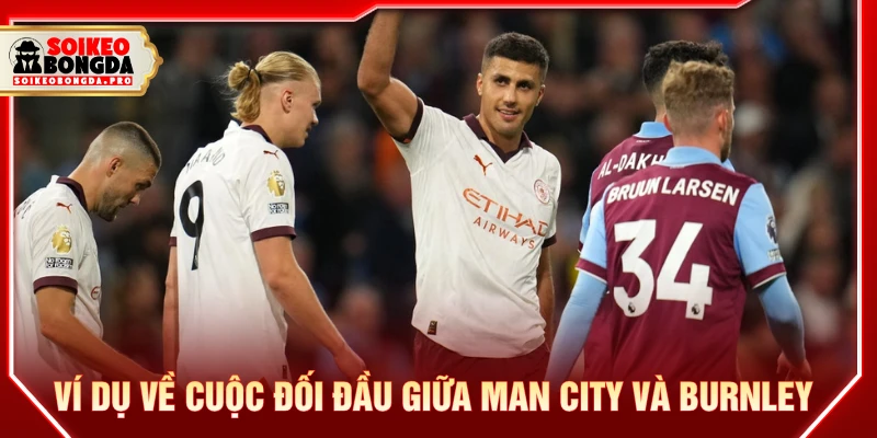 Ví dụ về cuộc đối đầu giữa Manchester City và Burnley