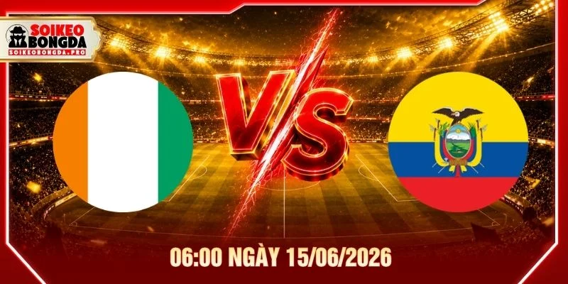 Soi Kèo Bờ Biển Ngà vs Ecuador 06:00 Ngày 15/06/2026