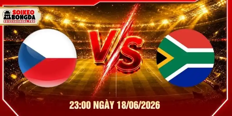 Soi Kèo Cộng Hòa Séc Vs Nam Phi 23:00 Ngày 18/06/2026