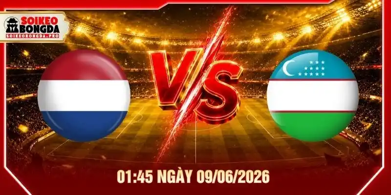 Soi kèo Netherlands vs Uzbekistan 01:45 ngày 09/06/2026