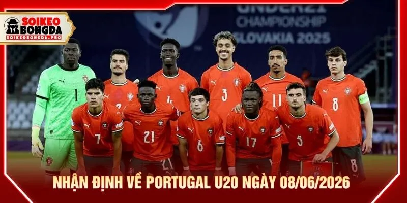 Nhận định về Portugal U20 ngày 08/06/2026