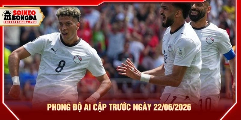 Phong độ Ai Cập trước ngày 22/06/2026