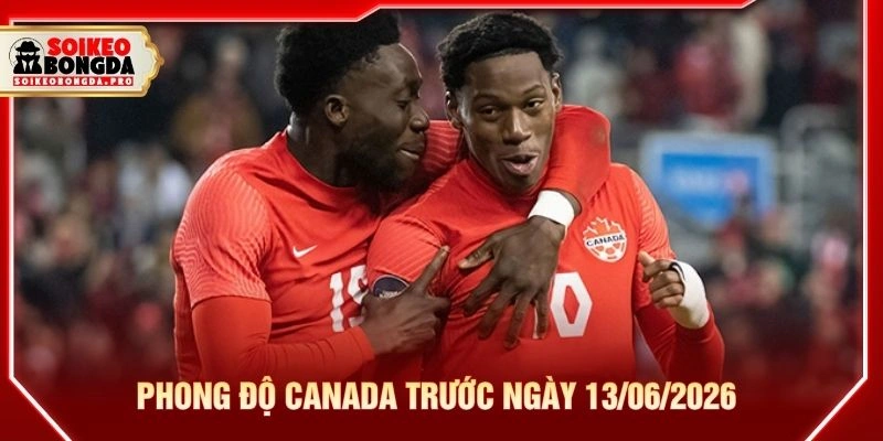 Phong độ Canada trước ngày 13/06/2026 Phong độ Canada trước ngày 13/06/2026