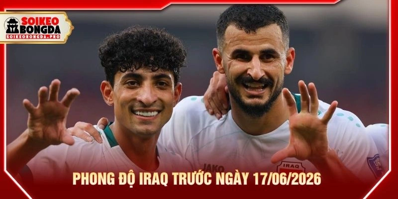 Phong độ Iraq trước ngày 17/06/2026