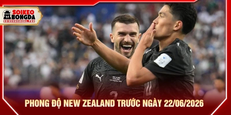 Phong độ New Zealand trước ngày 22/06/2026