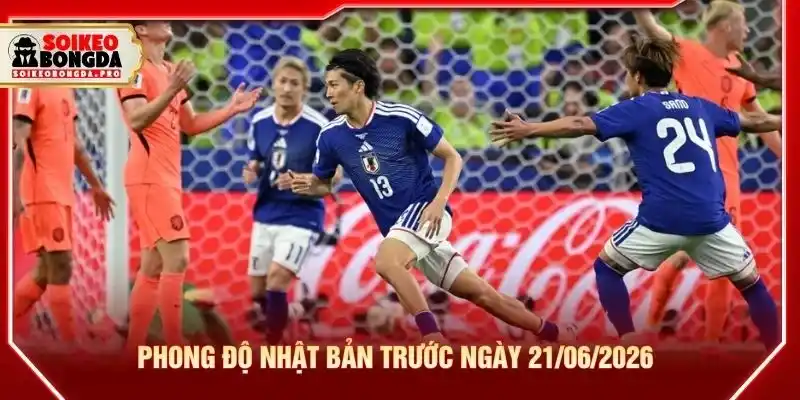 Phong độ Nhật Bản trước ngày 21/06/2026