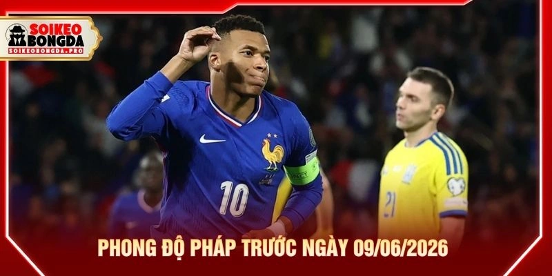 Phong độ Pháp trước ngày 09/06/2026