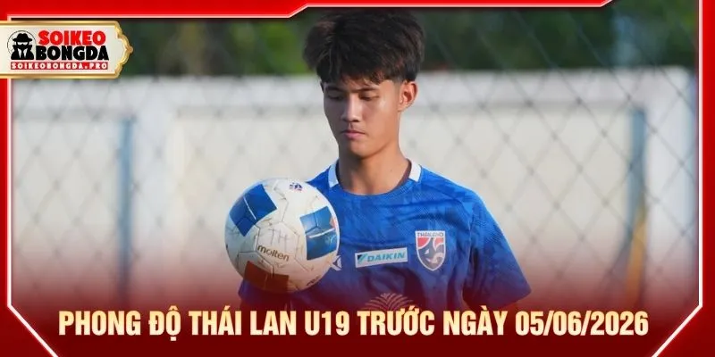Phong độ Thái Lan U19 trước ngày 05/06/2026 Phong độ Thái Lan U19 trước ngày 05/06/2026