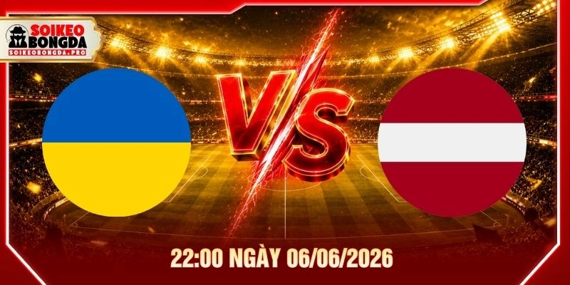 Soi Kèo Ukraine U17 vs Latvia U17 22:00 Ngày 06/06/2026